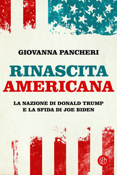 Copertina del libro “RINASCITA AMERICANA – La nazione di Donald Trump e la sfida di Joe Biden” di Giovanna Pancheri