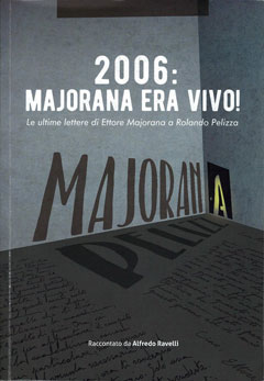Copertina del libro “2006: Majorana era vivo! – Le ultime lettere di Ettore Majorana a Rolando Pelizza” di Alfredo Ravelli