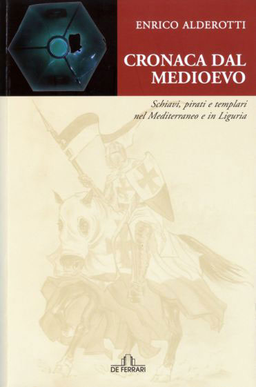 Cronaca dal Medioevo – Schiavi, pirati e templari nel Mediterraneo e in Liguria