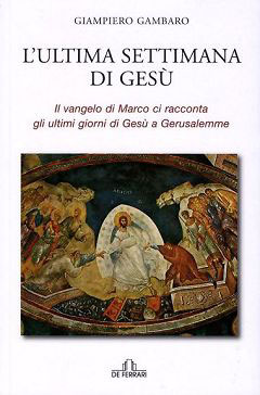 L’ultima settimana di Gesù – Il vangelo di Marco ci racconta gli ultimi giorni di Gesù a Gerusalemme