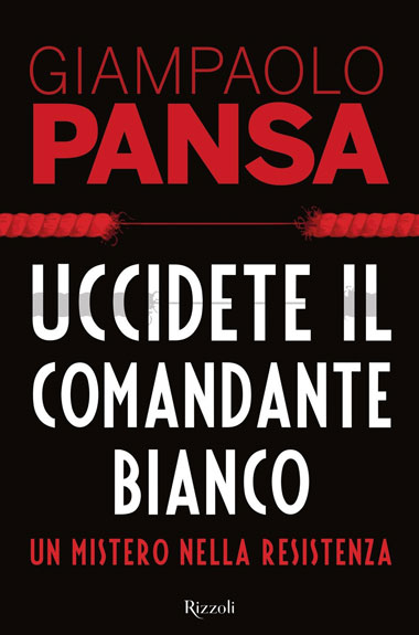 Copertina del libro “Uccidete il comandante bianco. Un mistero nella Resistenza” di Giampaolo Pansa