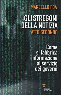 "Gli stregoni della notizia: Atto secondo - Come si fabbrica informazione al servizio dei governi" di Marcello Foa